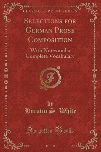 Stock image for Selections for German Prose Composition With Notes and a Complete Vocabulary Classic Reprint for sale by PBShop.store US