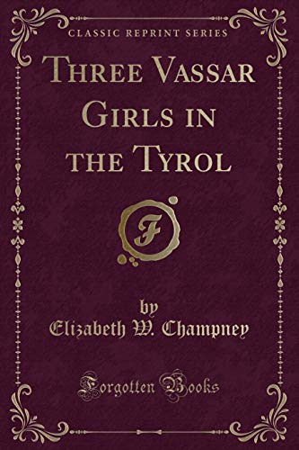 Stock image for Three Vassar Girls in the Tyrol Classic Reprint for sale by PBShop.store US