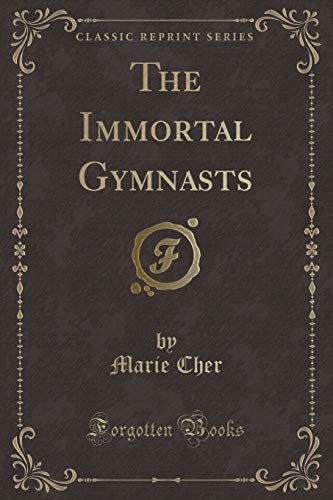 Stock image for The Immortal Gymnasts Classic Reprint for sale by PBShop.store US