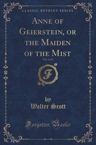 9781333396558: Anne of Geierstein, or the Maiden of the Mist, Vol. 1 of 3 (Classic Reprint)