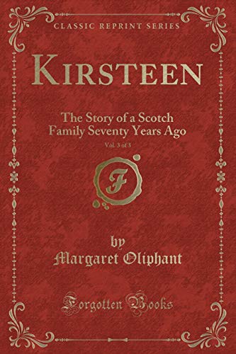9781333397494: Kirsteen, Vol. 3 of 3: The Story of a Scotch Family Seventy Years Ago (Classic Reprint)