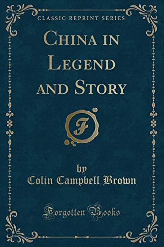 Imagen de archivo de China in Legend and Story Classic Reprint a la venta por PBShop.store US