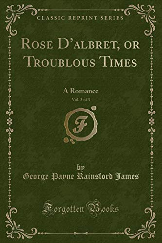 9781333402402: Rose D?albret, or Troublous Times, Vol. 3 of 3: A Romance (Classic Reprint)