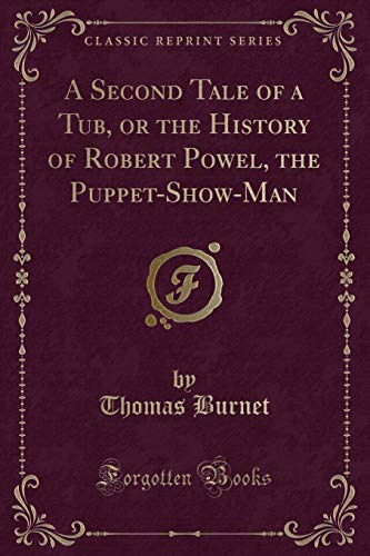 Beispielbild fr A Second Tale of a Tub, or the History of Robert Powel, the PuppetShowMan Classic Reprint zum Verkauf von PBShop.store US