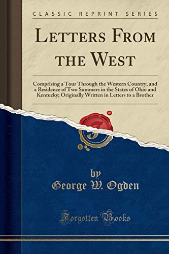 Beispielbild fr Letters From the West Comprising a Tour Through the Western Country, and a Residence of Two Summers in the States of Ohio and Kentucky Originally Written in Letters to a Brother Classic Reprint zum Verkauf von PBShop.store US