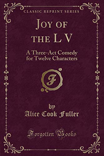 Beispielbild fr Joy of the L V: A Three-Act Comedy for Twelve Characters (Classic Reprint) zum Verkauf von Reuseabook