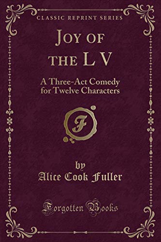 Stock image for Joy of the L V: A Three-Act Comedy for Twelve Characters (Classic Reprint) for sale by Reuseabook