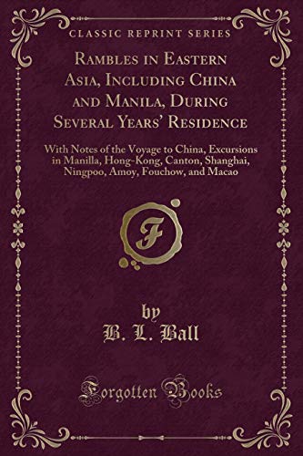9781333409265: Rambles in Eastern Asia, Including China and Manila, During Several Years' Residence: With Notes of the Voyage to China, Excursions in Manilla, ... Amoy, Fouchow, and Macao (Classic Reprint)