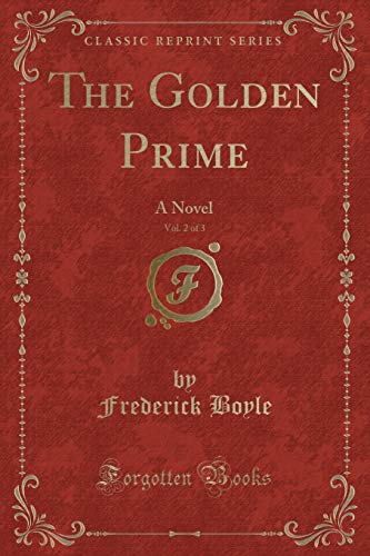 Beispielbild fr The Golden Prime, Vol 2 of 3 A Novel Classic Reprint zum Verkauf von PBShop.store US