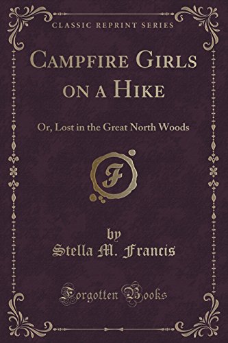 Stock image for Campfire Girls on a Hike Or, Lost in the Great North Woods Classic Reprint for sale by PBShop.store US