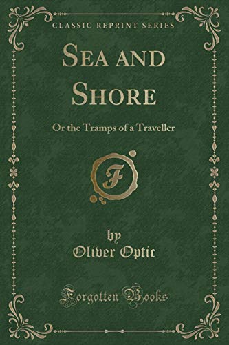 Imagen de archivo de Sea and Shore Or the Tramps of a Traveller Classic Reprint a la venta por PBShop.store US