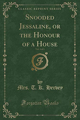 Imagen de archivo de Snooded Jessaline, or the Honour of a House, Vol 3 of 3 Classic Reprint a la venta por PBShop.store US