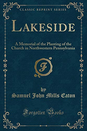 Stock image for Lakeside A Memorial of the Planting of the Church in Northwestern Pennsylvania Classic Reprint for sale by PBShop.store US