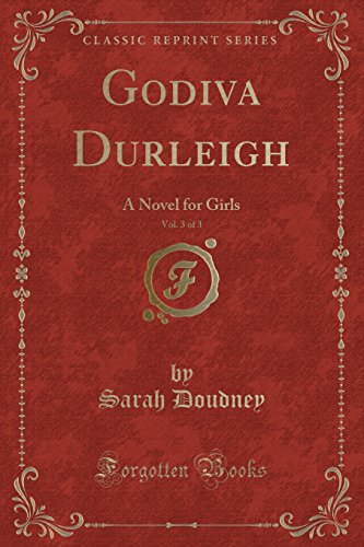 Imagen de archivo de Godiva Durleigh, Vol 3 of 3 A Novel for Girls Classic Reprint a la venta por PBShop.store US