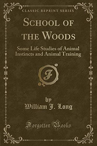 Imagen de archivo de School of the Woods Some Life Studies of Animal Instincts and Animal Training Classic Reprint a la venta por PBShop.store US