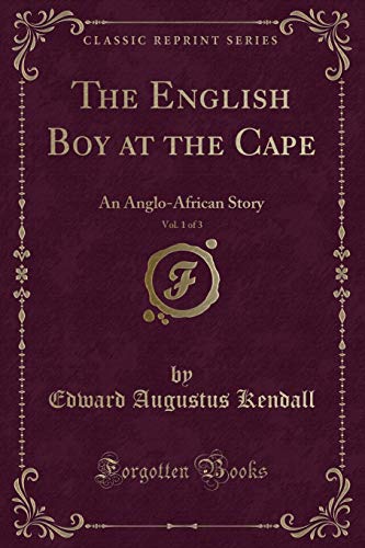 Beispielbild fr The English Boy at the Cape, Vol 1 of 3 An AngloAfrican Story Classic Reprint zum Verkauf von PBShop.store US