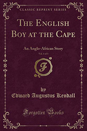 Stock image for The English Boy at the Cape, Vol 1 of 3 An AngloAfrican Story Classic Reprint for sale by PBShop.store US