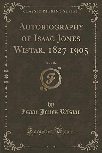 9781333418359: Autobiography of Isaac Jones Wistar, 1827 1905, Vol. 1 of 2 (Classic Reprint)