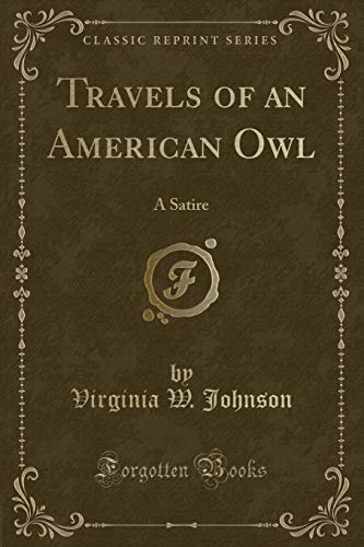 Beispielbild fr Travels of an American Owl A Satire Classic Reprint zum Verkauf von PBShop.store US