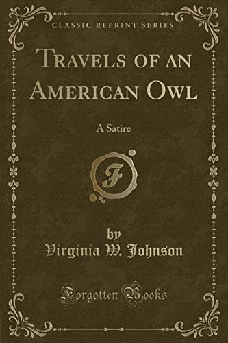 Imagen de archivo de Travels of an American Owl A Satire Classic Reprint a la venta por PBShop.store US