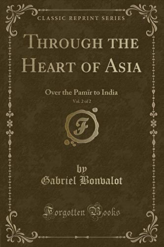 Imagen de archivo de Through the Heart of Asia, Vol 2 of 2 Over the Pamr to India Classic Reprint a la venta por PBShop.store US