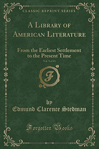 Stock image for A Library of American Literature, Vol 9 of 11 From the Earliest Settlement to the Present Time Classic Reprint for sale by PBShop.store US