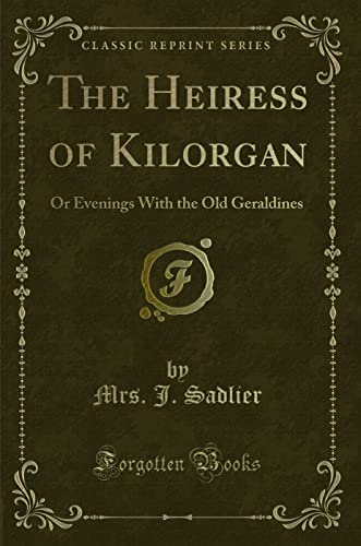 Beispielbild fr The Heiress of Kilorgan : Or Evenings With the Old Geraldines (Classic Reprint) zum Verkauf von Buchpark