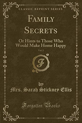 Stock image for Family Secrets, Vol 2 Or Hints to Those Who Would Make Home Happy Classic Reprint for sale by PBShop.store US