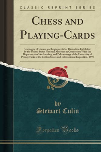 Beispielbild fr Chess and Playing-Cards : Catalogue of Games and Implements for Divination Exhibited by the United States National Museum in Connection With the Department of Archaeology and Paleontology of the University of Pennsylvania at t zum Verkauf von Buchpark