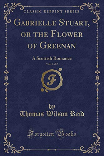 9781333437015: Gabrielle Stuart, or the Flower of Greenan, Vol. 1 of 2: A Scottish Romance (Classic Reprint)