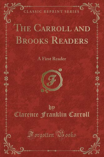 Beispielbild fr The Carroll and Brooks Readers: A First Reader (Classic Reprint) zum Verkauf von Forgotten Books