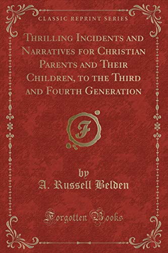 Stock image for Thrilling Incidents and Narratives for Christian Parents and Their Children, to the Third and Fourth Generation Classic Reprint for sale by PBShop.store US