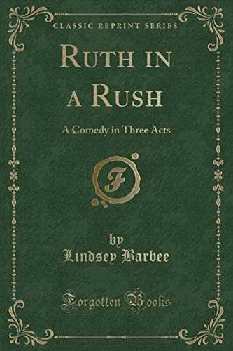 Imagen de archivo de Ruth in a Rush A Comedy in Three Acts Classic Reprint a la venta por PBShop.store US