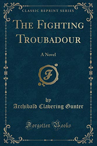 Imagen de archivo de The Fighting Troubadour A Novel Classic Reprint a la venta por PBShop.store US