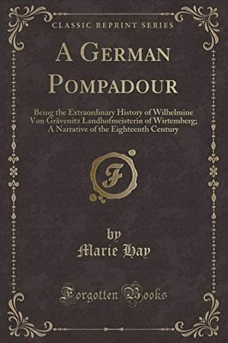 9781333443542: A German Pompadour: Being the Extraordinary History of Wilhelmine Von Grvenitz Landhofmeisterin of Wirtemberg; A Narrative of the Eighteenth Century ... of the Eighteenth Century (Classic Reprint)