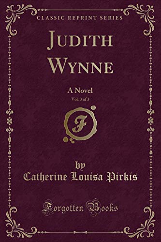 Beispielbild fr Judith Wynne, Vol 3 of 3 A Novel Classic Reprint zum Verkauf von PBShop.store US