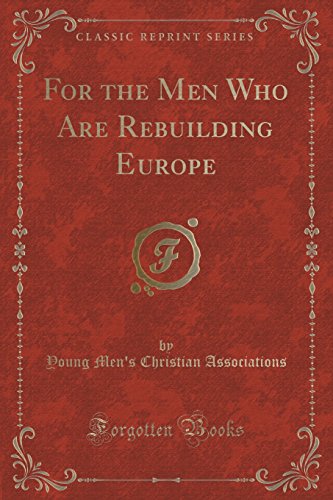 Stock image for For the Men Who Are Rebuilding Europe Classic Reprint for sale by PBShop.store US