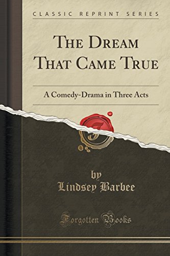 Imagen de archivo de The Dream That Came True A ComedyDrama in Three Acts Classic Reprint a la venta por PBShop.store US