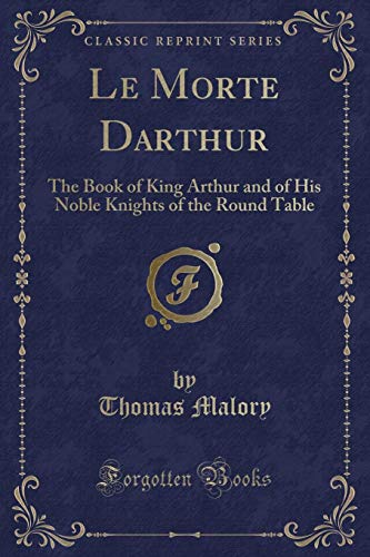 9781333448912: Le Morte Darthur: The Book of King Arthur and of His Noble Knights of the Round Table (Classic Reprint)