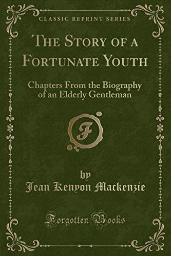 Imagen de archivo de The Story of a Fortunate Youth Chapters From the Biography of an Elderly Gentleman Classic Reprint a la venta por PBShop.store US