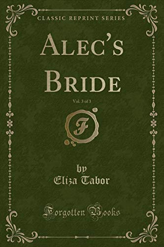 Stock image for Alec's Bride, Vol 3 of 3 Classic Reprint for sale by PBShop.store US