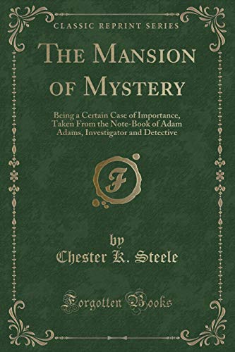 Stock image for The Mansion of Mystery Being a Certain Case of Importance, Taken From the NoteBook of Adam Adams, Investigator and Detective Classic Reprint for sale by PBShop.store US