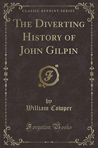 Beispielbild fr The Diverting History of John Gilpin Classic Reprint zum Verkauf von PBShop.store US