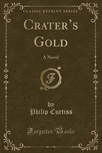 Imagen de archivo de Crater's Gold A Novel Classic Reprint a la venta por PBShop.store US