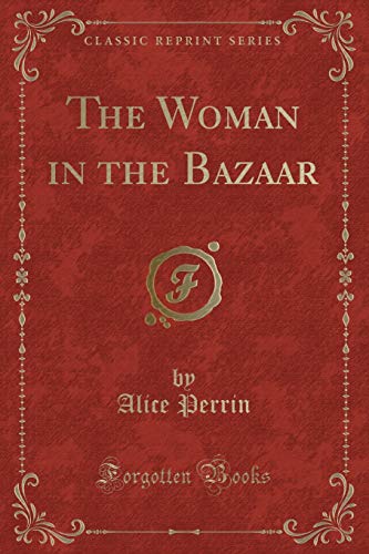 Stock image for The Woman in the Bazaar Classic Reprint for sale by PBShop.store US