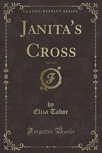 Stock image for Janita's Cross, Vol 3 of 3 Classic Reprint for sale by PBShop.store US