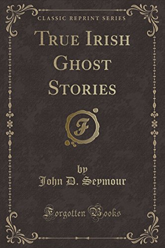 Imagen de archivo de True Irish Ghost Stories Classic Reprint a la venta por PBShop.store US