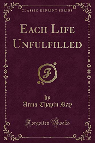 9781333467906: Each Life Unfulfilled (Classic Reprint)