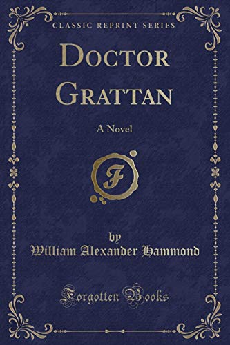 Imagen de archivo de Doctor Grattan A Novel Classic Reprint a la venta por PBShop.store US