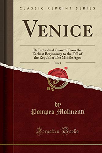 9781333471675: Venice, Vol. 2: Its Individual Growth From the Earliest Beginnings to the Fall of the Republic; The Middle Ages (Classic Reprint)